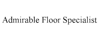 ADMIRABLE FLOOR SPECIALIST