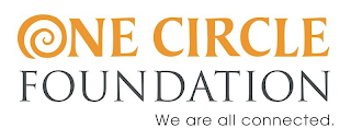 ONE CIRCLE FOUNDATION WE ARE ALL CONNECTED.