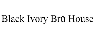 BLACK IVORY BRÜ HOUSE