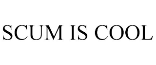 SCUM IS COOL