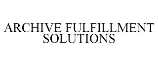 ARCHIVE FULFILLMENT SOLUTIONS