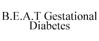 B.E.A.T GESTATIONAL DIABETES