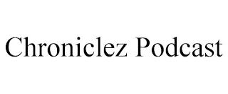 CHRONICLEZ PODCAST