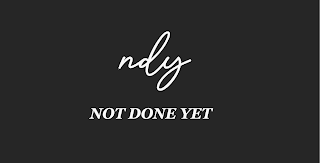 NDY NOT DONE YET