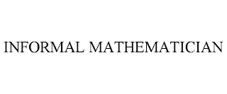 INFORMAL MATHEMATICIAN