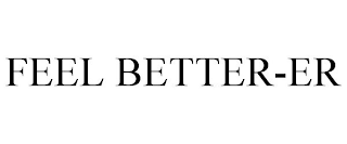 FEEL BETTER-ER
