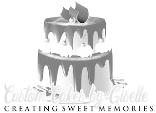 CUSTOM CAKES BY GISELLE CREATING SWEET MEMORIES