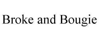 BROKE AND BOUGIE