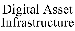 DIGITAL ASSET INFRASTRUCTURE