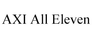AXI ALL ELEVEN