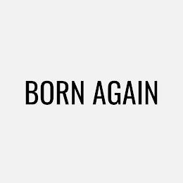 BORN AGAIN