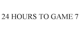 24 HOURS TO GAME 7