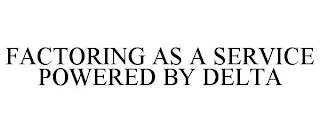 FACTORING AS A SERVICE POWERED BY DELTA