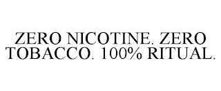 ZERO NICOTINE. ZERO TOBACCO. 100% RITUAL.