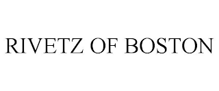 RIVETZ OF BOSTON
