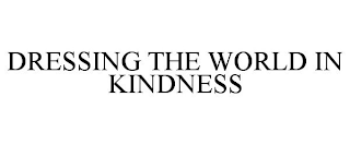 DRESSING THE WORLD IN KINDNESS