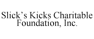 SLICK'S KICKS CHARITABLE FOUNDATION, INC.