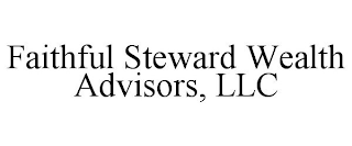 FAITHFUL STEWARD WEALTH ADVISORS, LLC