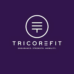 T TRICOREFIT ENDURANCE. STRENGTH. MOBILITY.