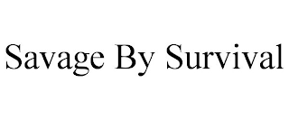 SAVAGE BY SURVIVAL