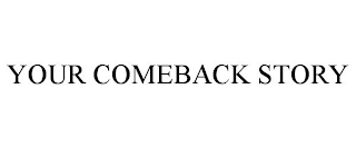 YOUR COMEBACK STORY