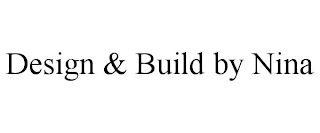 DESIGN & BUILD BY NINA