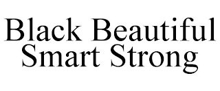 BLACK BEAUTIFUL SMART STRONG