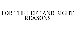 FOR THE LEFT AND RIGHT REASONS