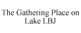 THE GATHERING PLACE ON LAKE LBJ