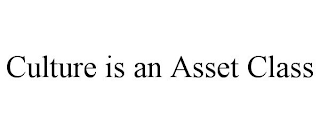 CULTURE IS AN ASSET CLASS