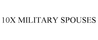 10X MILITARY SPOUSES