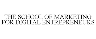 THE SCHOOL OF MARKETING FOR DIGITAL ENTREPRENEURS