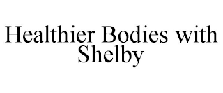 HEALTHIER BODIES WITH SHELBY