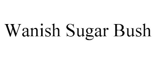 WANISH SUGAR BUSH