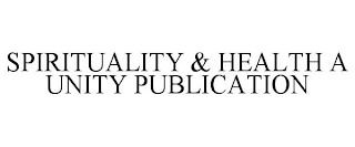 SPIRITUALITY & HEALTH A UNITY PUBLICATION