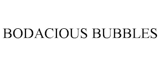 BODACIOUS BUBBLES