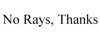 NO RAYS, THANKS