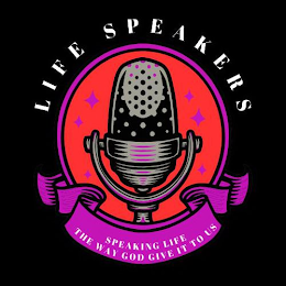 LIFE SPEAKERS SPEAKING LIFE THE WAY GOD GIVE IT TO US