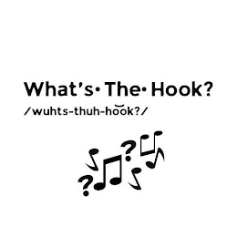 WHAT'S · THE · HOOK? /WUHTS-THUH-HŎŎK?/