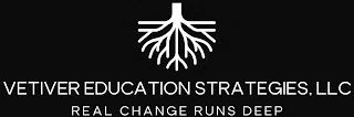 VETIVER EDUCATION STRATEGIES, LLC REAL CHANGE RUNS DEEP