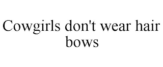 COWGIRLS DON'T WEAR HAIR BOWS