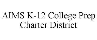 AIMS K-12 COLLEGE PREP CHARTER DISTRICT