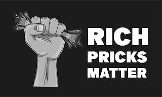 $ $ $ $ $ $ $ $ $ $ RICH PRICKS MATTER