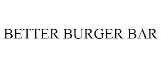 BETTER BURGER BAR