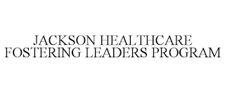 JACKSON HEALTHCARE FOSTERING LEADERS PROGRAM