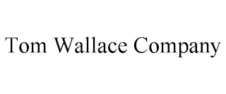TOM WALLACE COMPANY