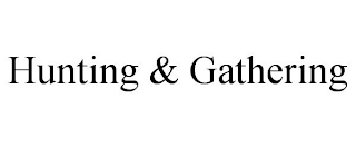 HUNTING & GATHERING
