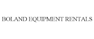 BOLAND EQUIPMENT RENTALS