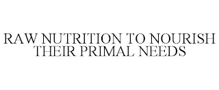 RAW NUTRITION TO NOURISH THEIR PRIMAL NEEDS