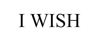 I WISH